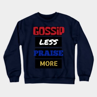 Gossip Less, Praise More Crewneck Sweatshirt